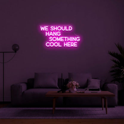 We Should Hang Something Cool Led Neon Sign For Fun - Shineneon