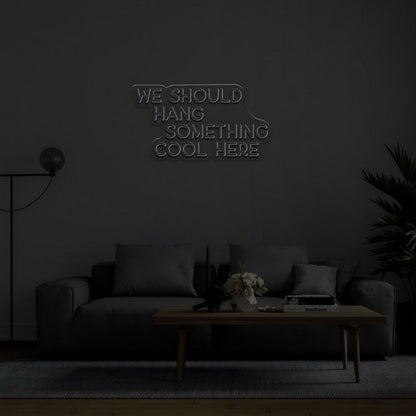 We Should Hang Something Cool Led Neon Sign For Fun - Shineneon