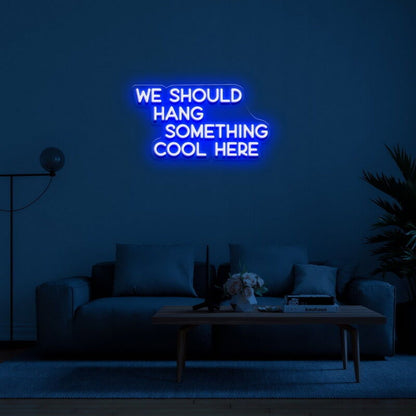 We Should Hang Something Cool Led Neon Sign For Fun - Shineneon