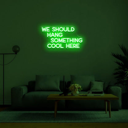 We Should Hang Something Cool Led Neon Sign For Fun - Shineneon
