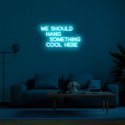 We Should Hang Something Cool Led Neon Sign For Fun - Shineneon