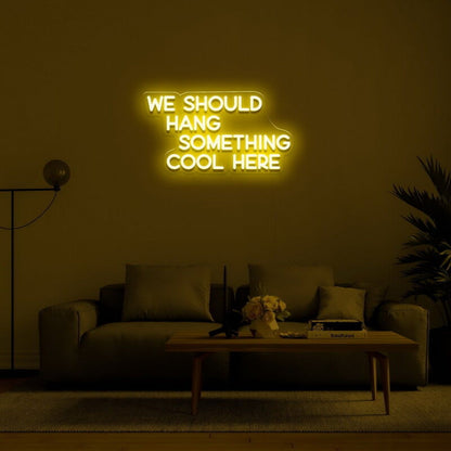 We Should Hang Something Cool Led Neon Sign For Fun - Shineneon