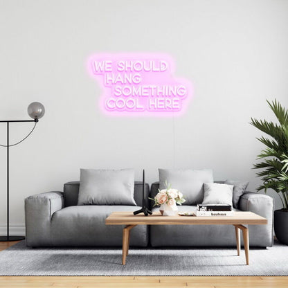 We Should Hang Something Cool Led Neon Sign For Fun - Shineneon