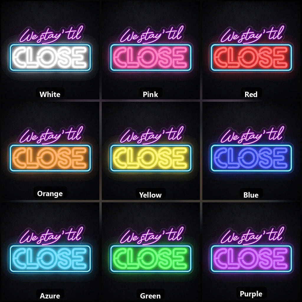 We Stay Til Close LED Neon Sign color grid