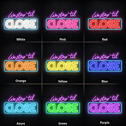 We Stay Til Close LED Neon Sign color grid