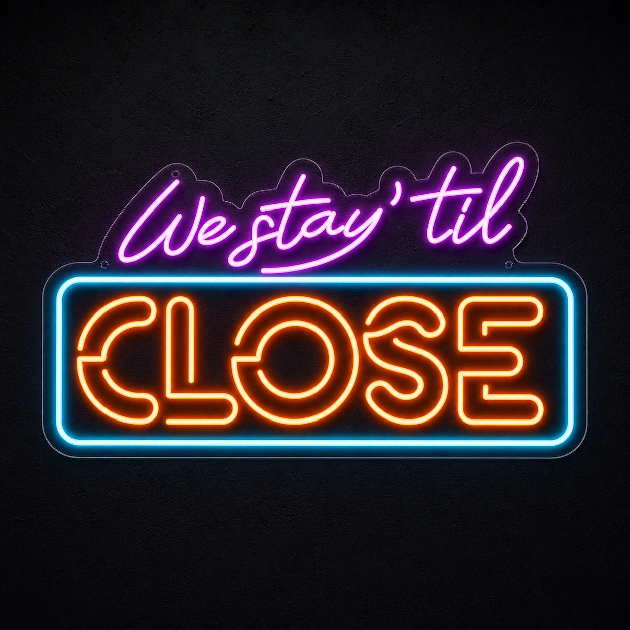 We Stay Til Close LED Neon Sign main product image