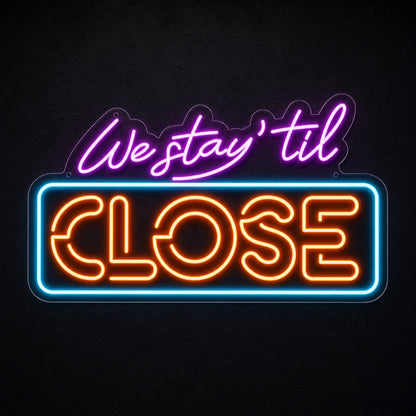 We Stay Til Close LED Neon Sign main product image