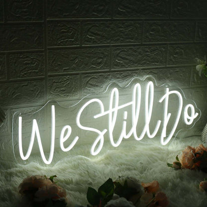 We Still Do White Led Neon Sign - Shineneon
