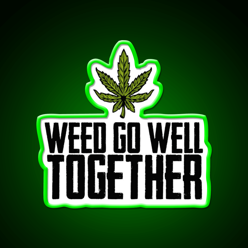 Weed Go Well Together Weed Gift Hemp Inspired Green Leaf Led Neon Sign Rgb Color - Shineneon