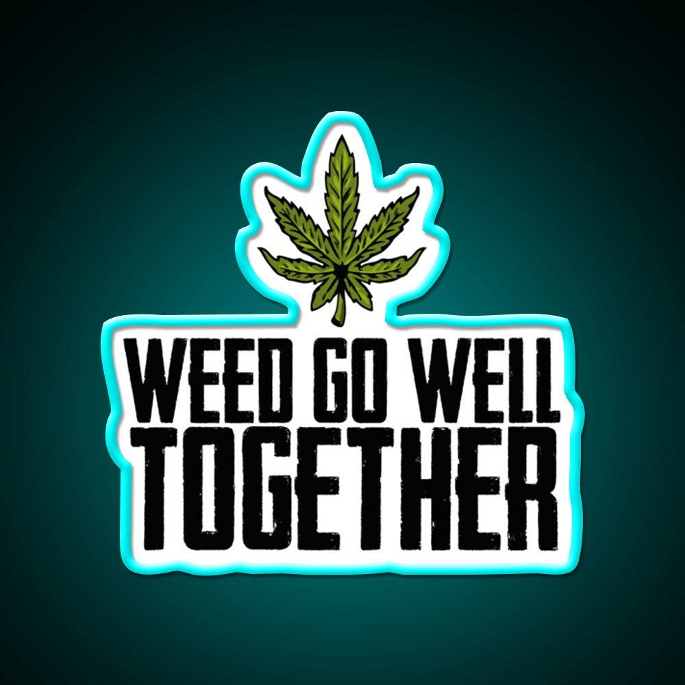 Weed Go Well Together Weed Gift Hemp Inspired Green Leaf Led Neon Sign Rgb Color - Shineneon