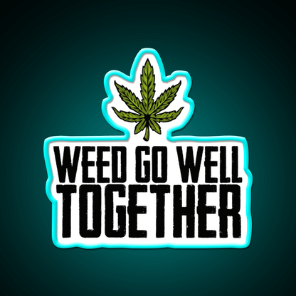Weed Go Well Together Weed Gift Hemp Inspired Green Leaf Led Neon Sign Rgb Color - Shineneon