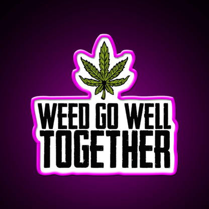 Weed Go Well Together Weed Gift Hemp Inspired Green Leaf Led Neon Sign Rgb Color - Shineneon