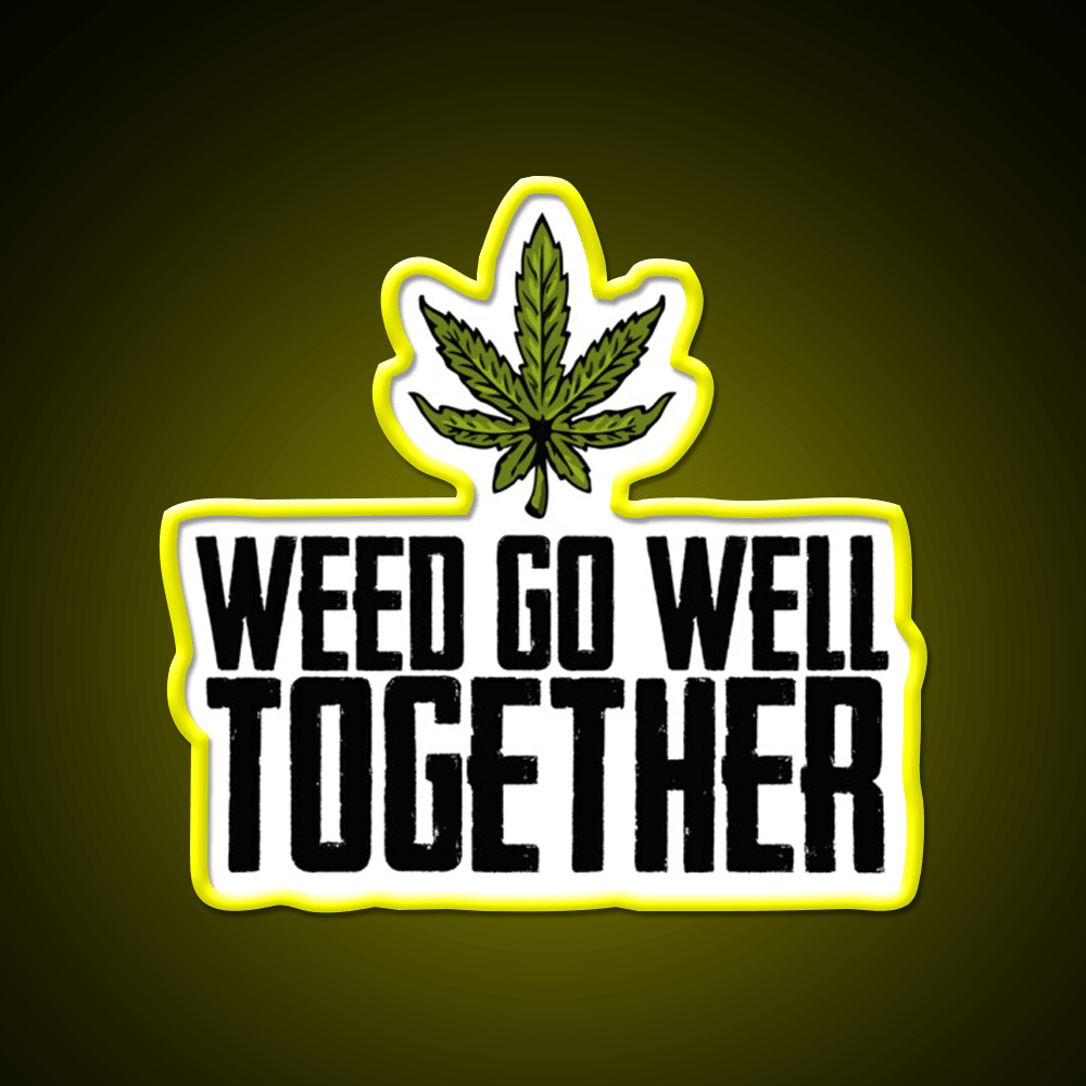 Weed Go Well Together Weed Gift Hemp Inspired Green Leaf Led Neon Sign Rgb Color - Shineneon