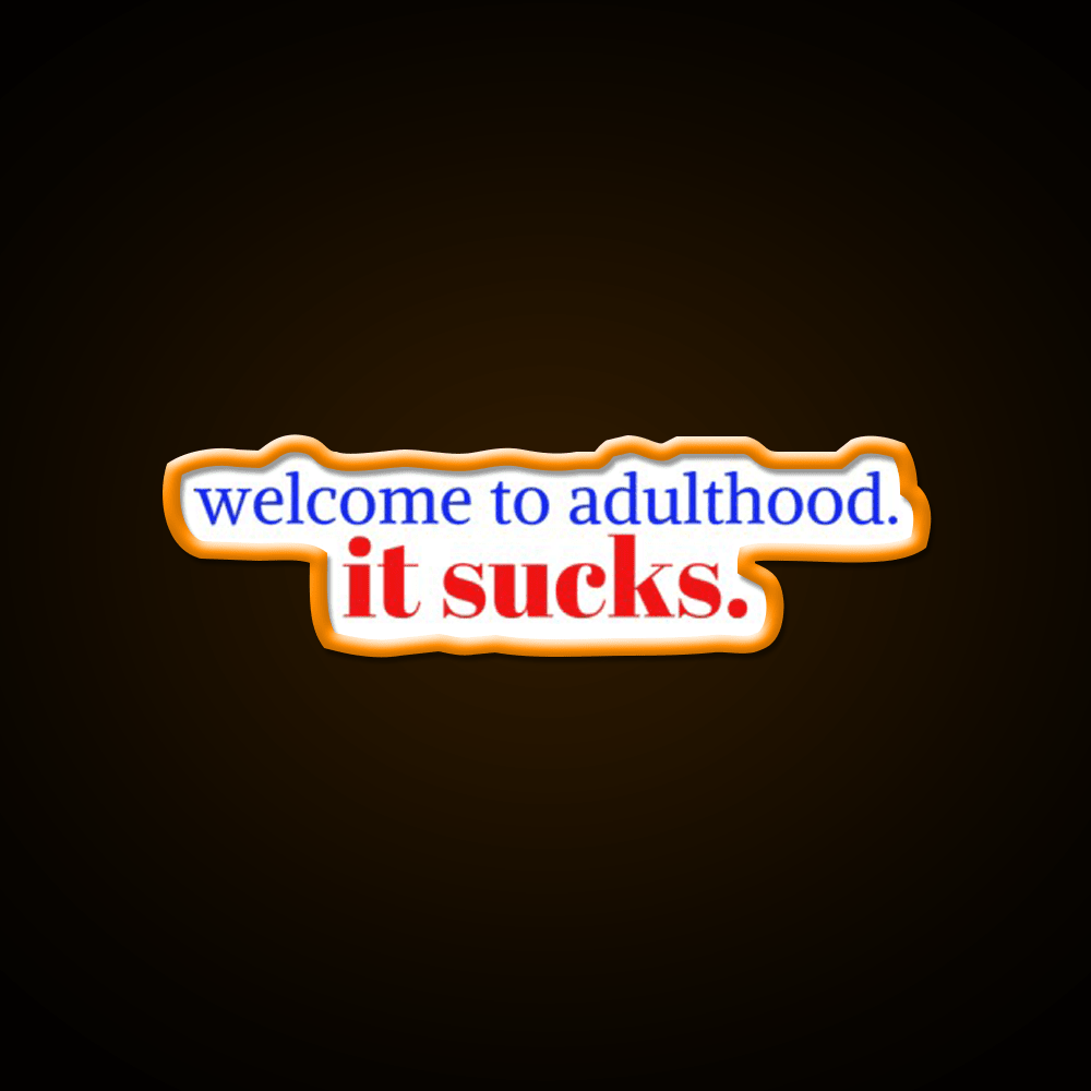 Welcome To Adulthood It Sucks Welcome Led Neon Sign Open Sign Rgb Color - Shineneon