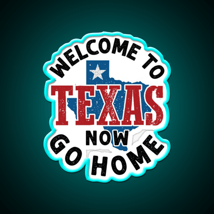 Welcome To Texas Now Go Home Welcome Led Neon Sign Open Sign Rgb Color - Shineneon