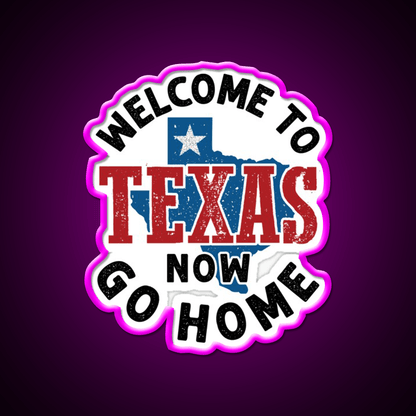 Welcome To Texas Now Go Home Welcome Led Neon Sign Open Sign Rgb Color - Shineneon