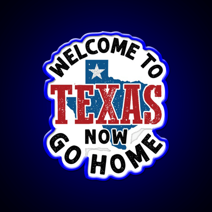 Welcome To Texas Now Go Home Welcome Led Neon Sign Open Sign Rgb Color - Shineneon