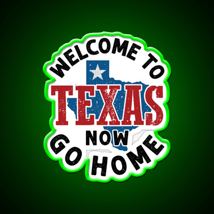 Welcome To Texas Now Go Home Welcome Led Neon Sign Open Sign Rgb Color - Shineneon