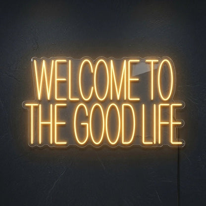 Welcome To The Good Life LED Neon Sign Wall Neon Sign - Shineneon