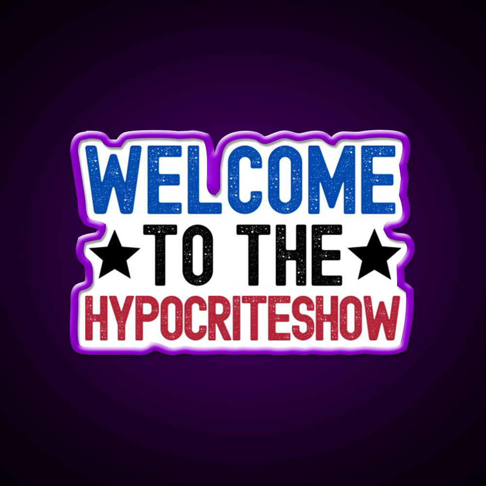 Welcome To The Hypocriteshow Usa Hypocrisy Welcome Led Neon Sign Rgb Color - Shineneon