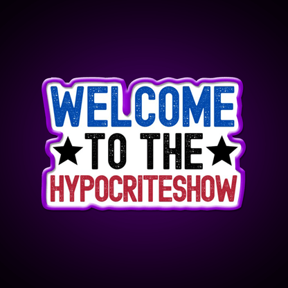 Welcome To The Hypocriteshow Usa Hypocrisy Welcome Led Neon Sign Rgb Color - Shineneon