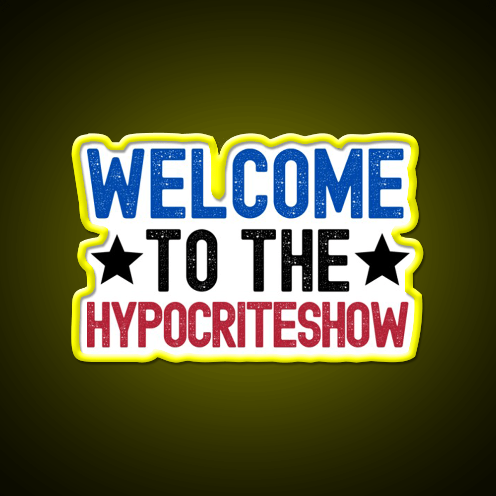 Welcome To The Hypocriteshow Usa Hypocrisy Welcome Led Neon Sign Rgb Color - Shineneon