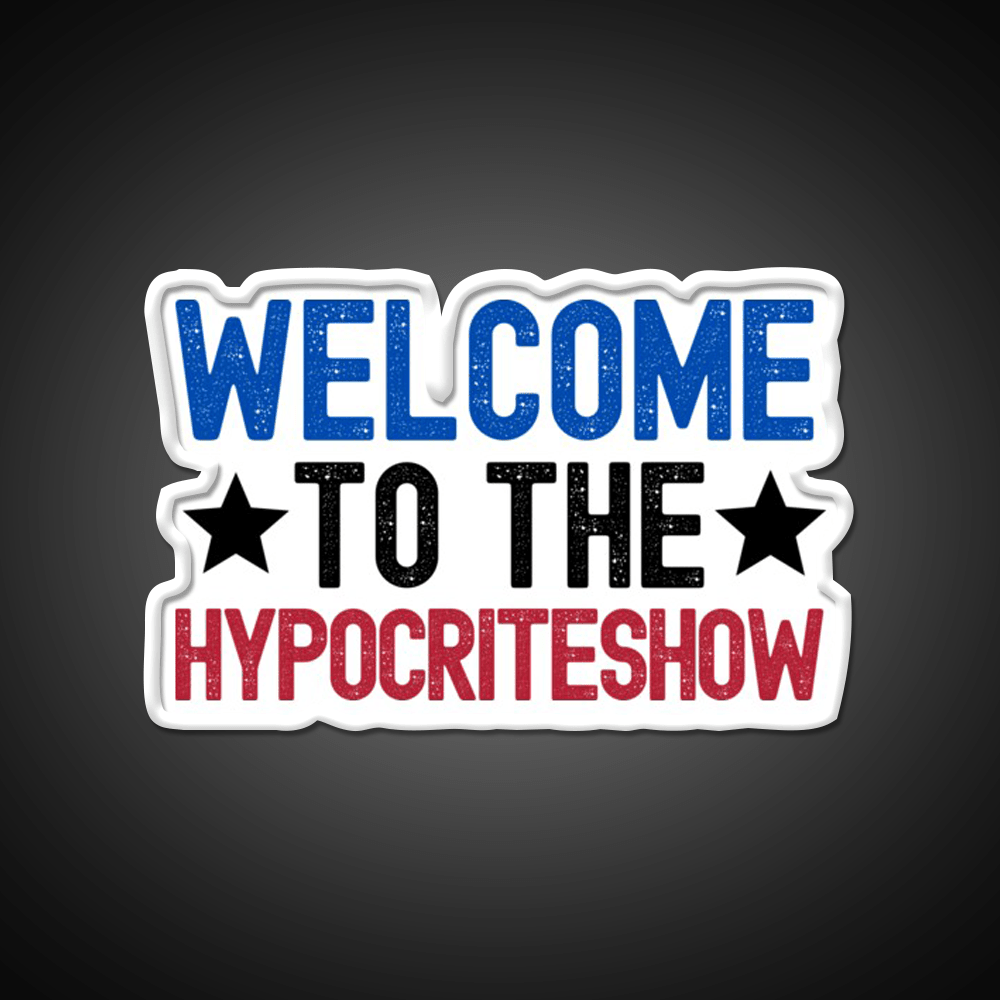 Welcome To The Hypocriteshow Usa Hypocrisy Welcome Led Neon Sign Rgb Color - Shineneon