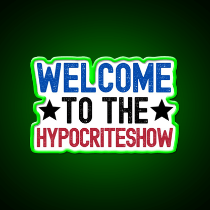 Welcome To The Hypocriteshow Usa Hypocrisy Welcome Led Neon Sign Rgb Color - Shineneon