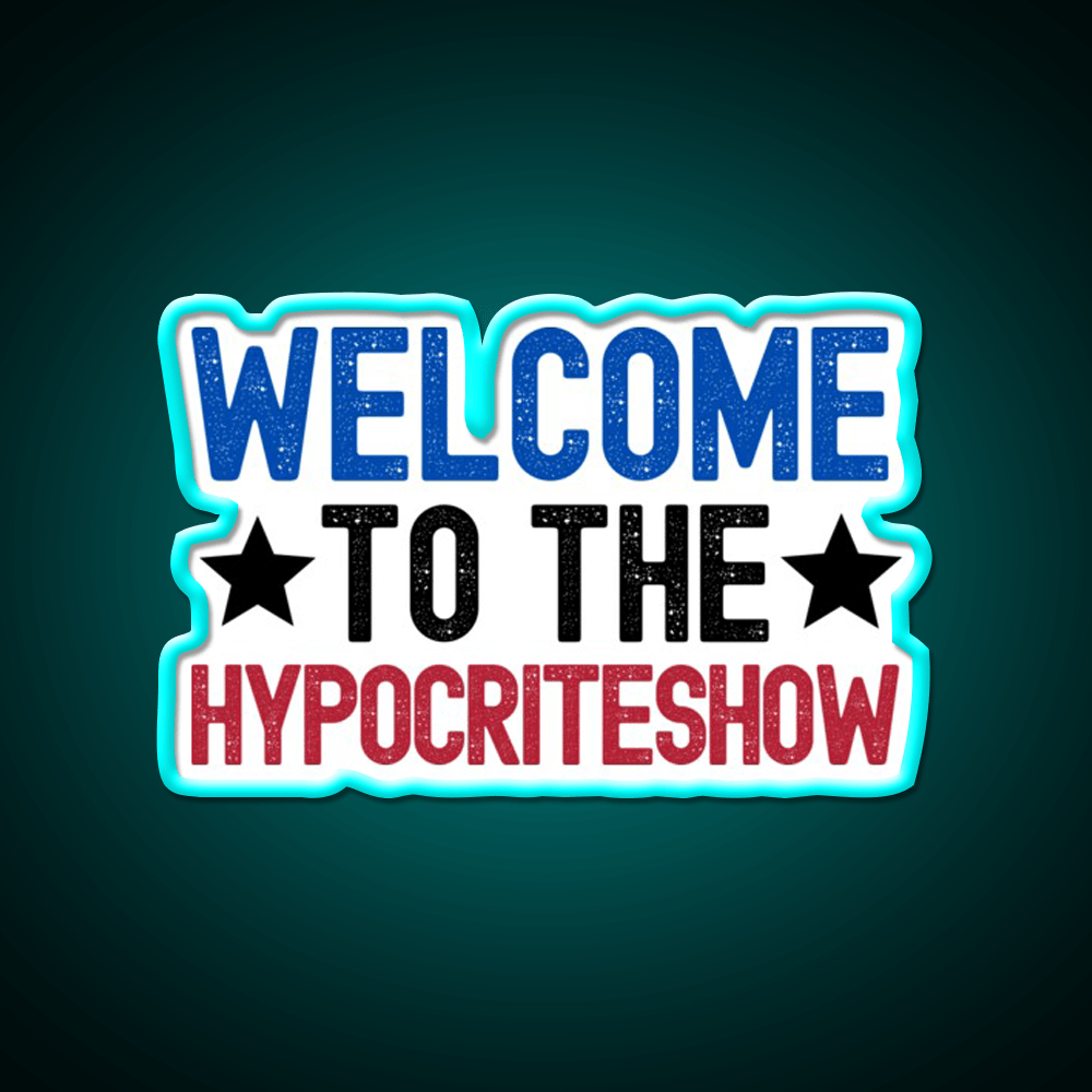 Welcome To The Hypocriteshow Usa Hypocrisy Welcome Led Neon Sign Rgb Color - Shineneon