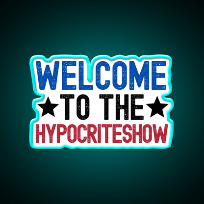 Welcome To The Hypocriteshow Usa Hypocrisy Welcome Led Neon Sign Rgb Color - Shineneon