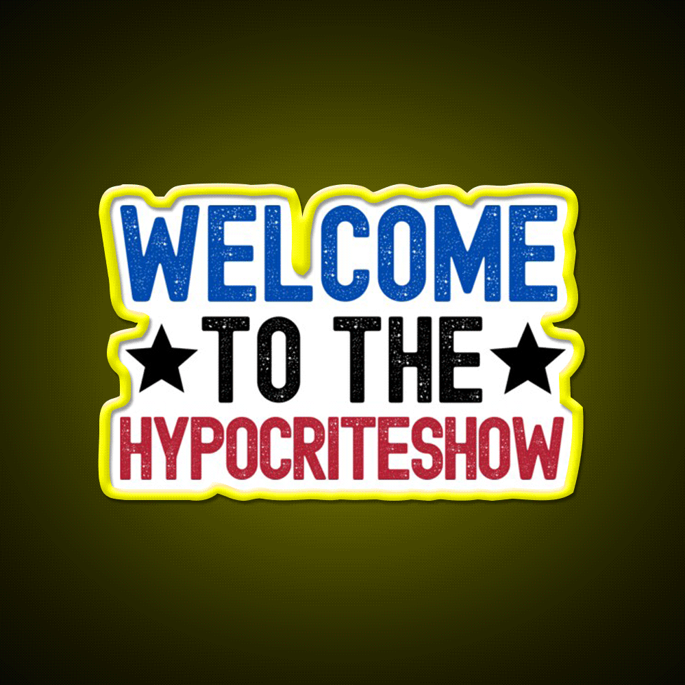 Welcome To The Hypocriteshow Usa Hypocrisy Welcome Led Neon Sign Rgb Color - Custom LED neon sign front view