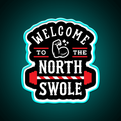 Welcome To The North Swole Funny Gym Pun Welcome Led Neon Sign Rgb Color - Shineneon
