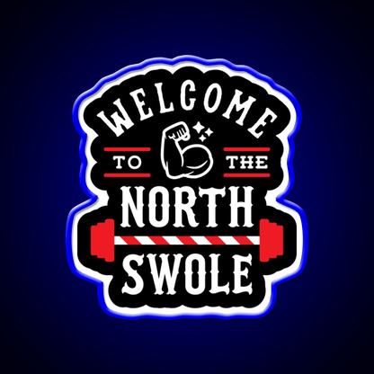Welcome To The North Swole Funny Gym Pun Welcome Led Neon Sign Rgb Color - Shineneon