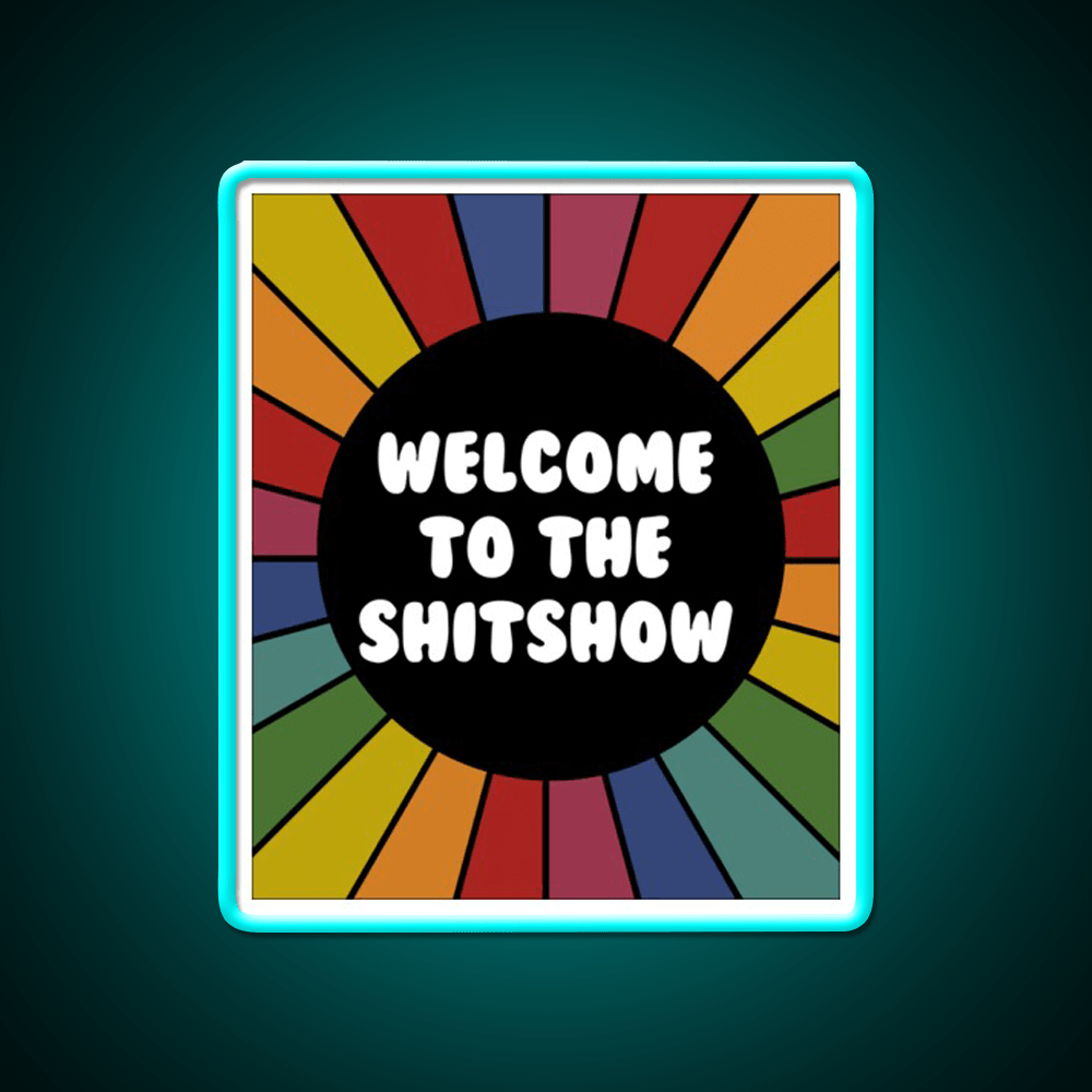 Welcome To The Shit Show Bright Sarcastic Welcome Led Neon Sign Open Sign Rgb Color - Shineneon