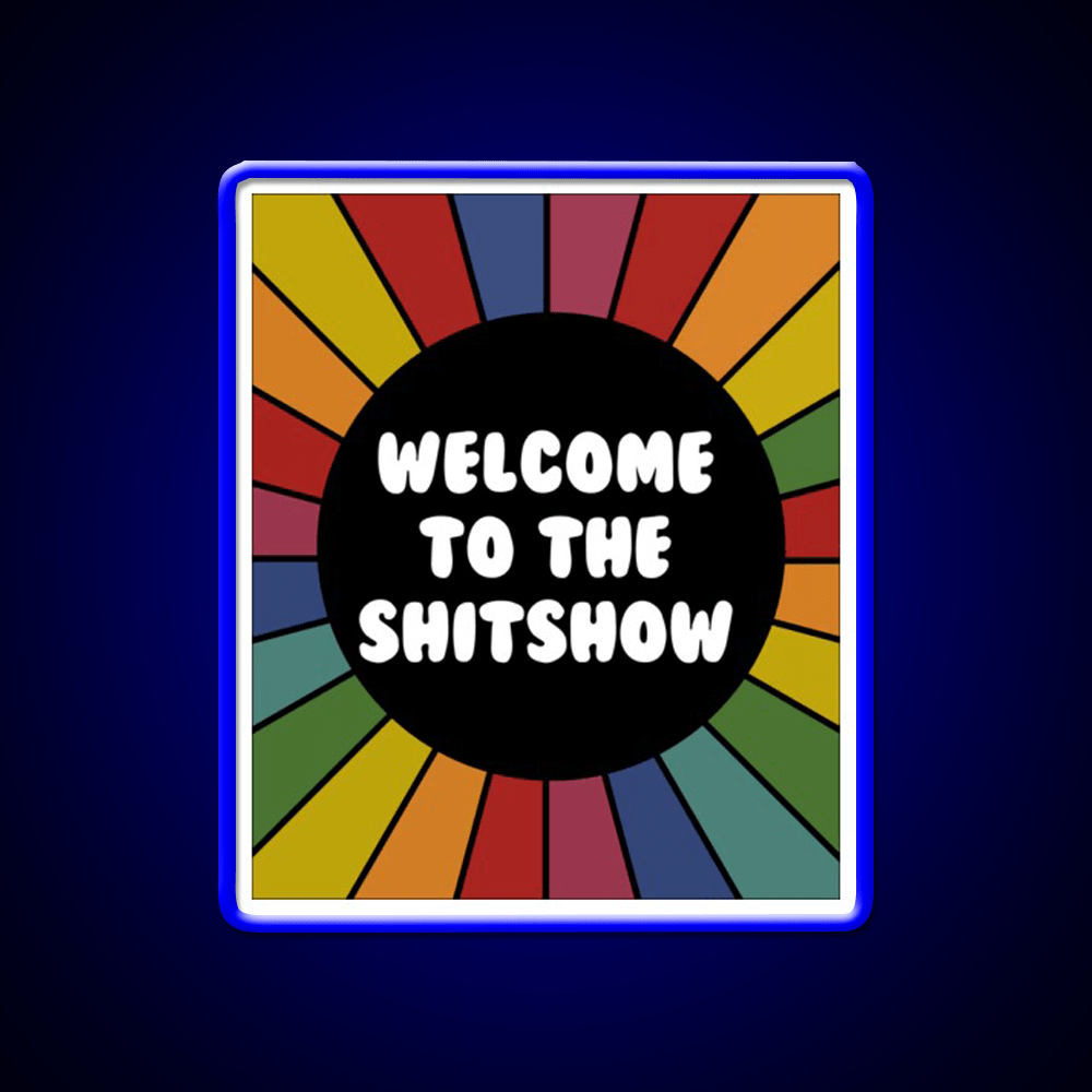 Welcome To The Shit Show Bright Sarcastic Welcome Led Neon Sign Open Sign Rgb Color - Shineneon