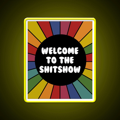 Welcome To The Shit Show Bright Sarcastic Welcome Led Neon Sign Open Sign Rgb Color - Custom LED neon sign front view