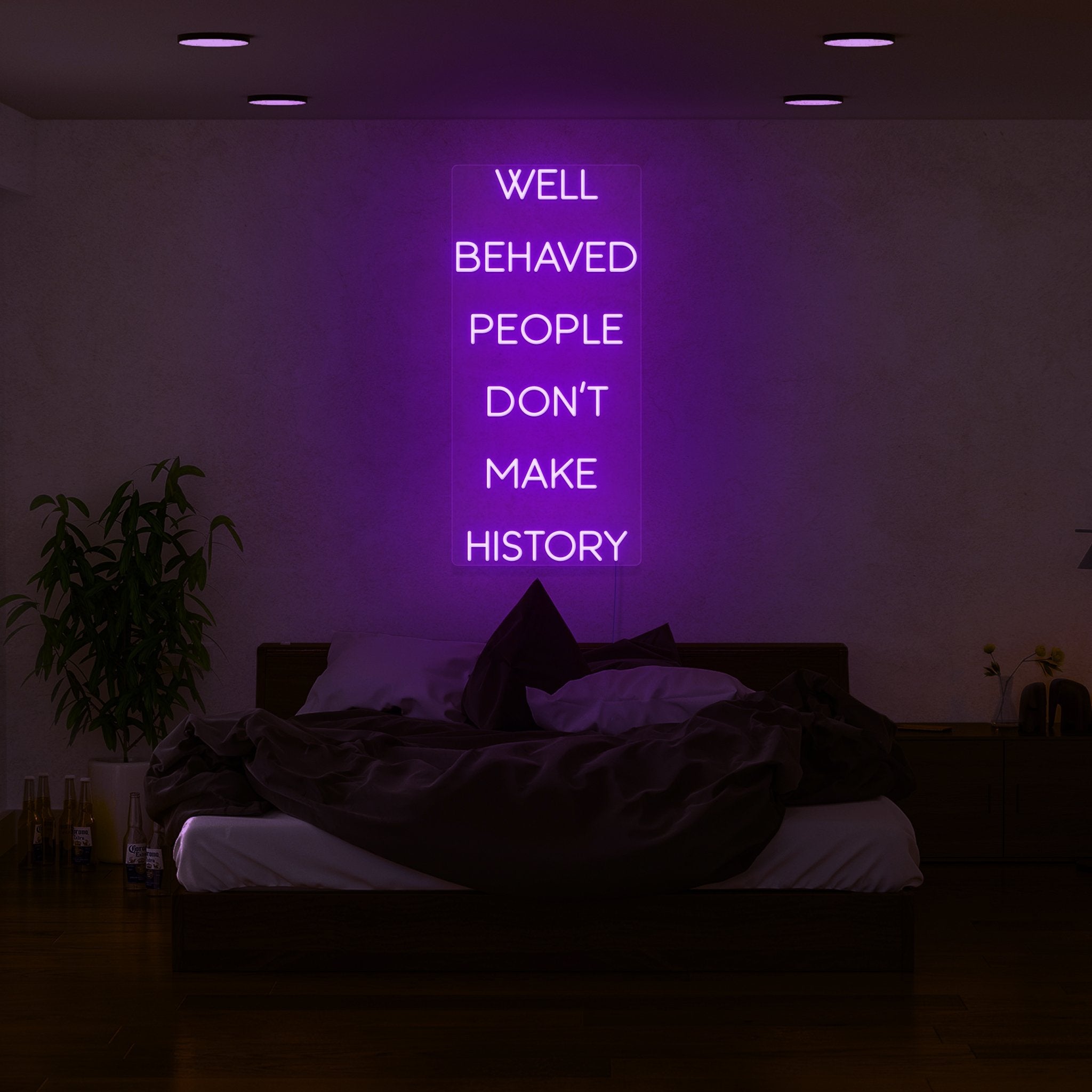 Well Behaved People Dont Make History Led Neon Sign | Shineneon