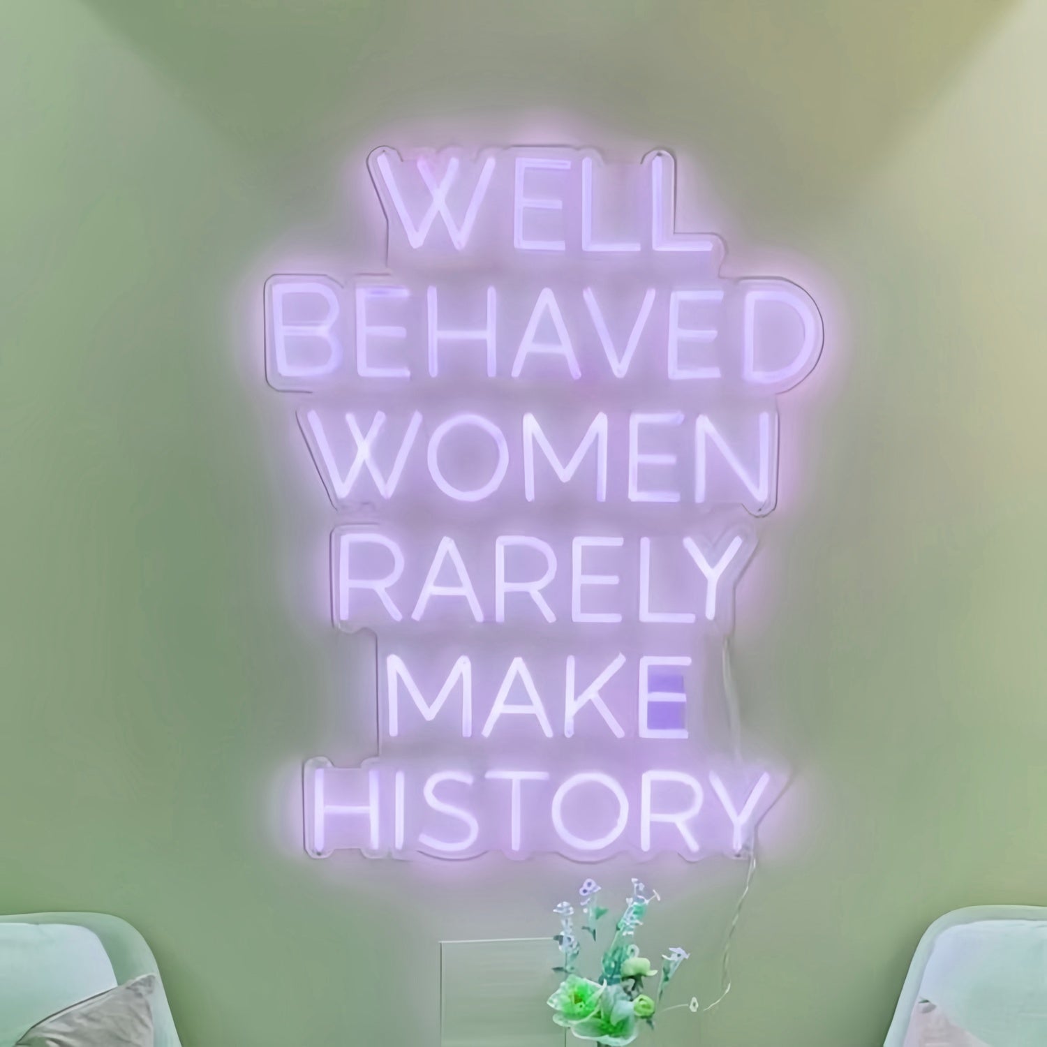 Well Behaved Women Rarely Make History Led Neon Sign | Shineneon
