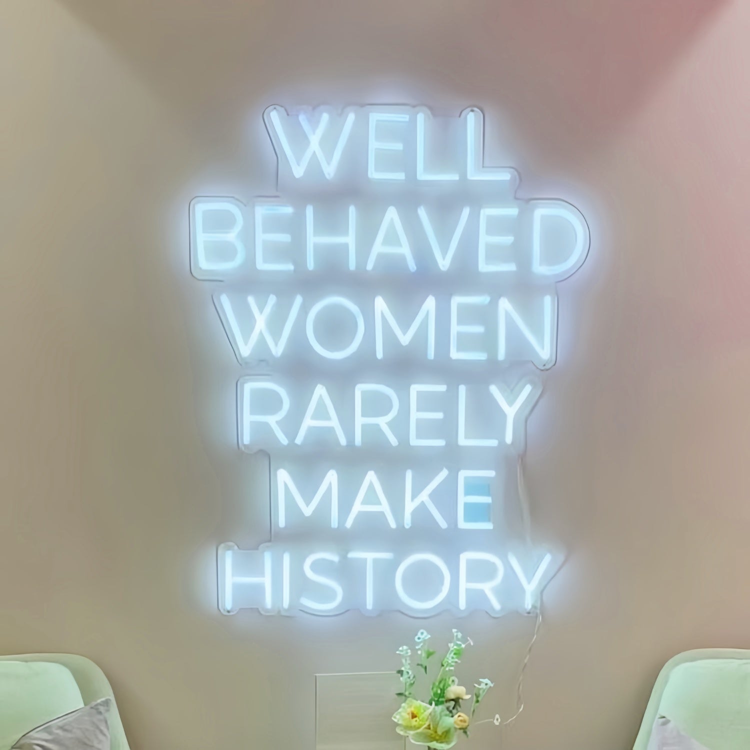 Well Behaved Women Rarely Make History Led Neon Sign | Shineneon