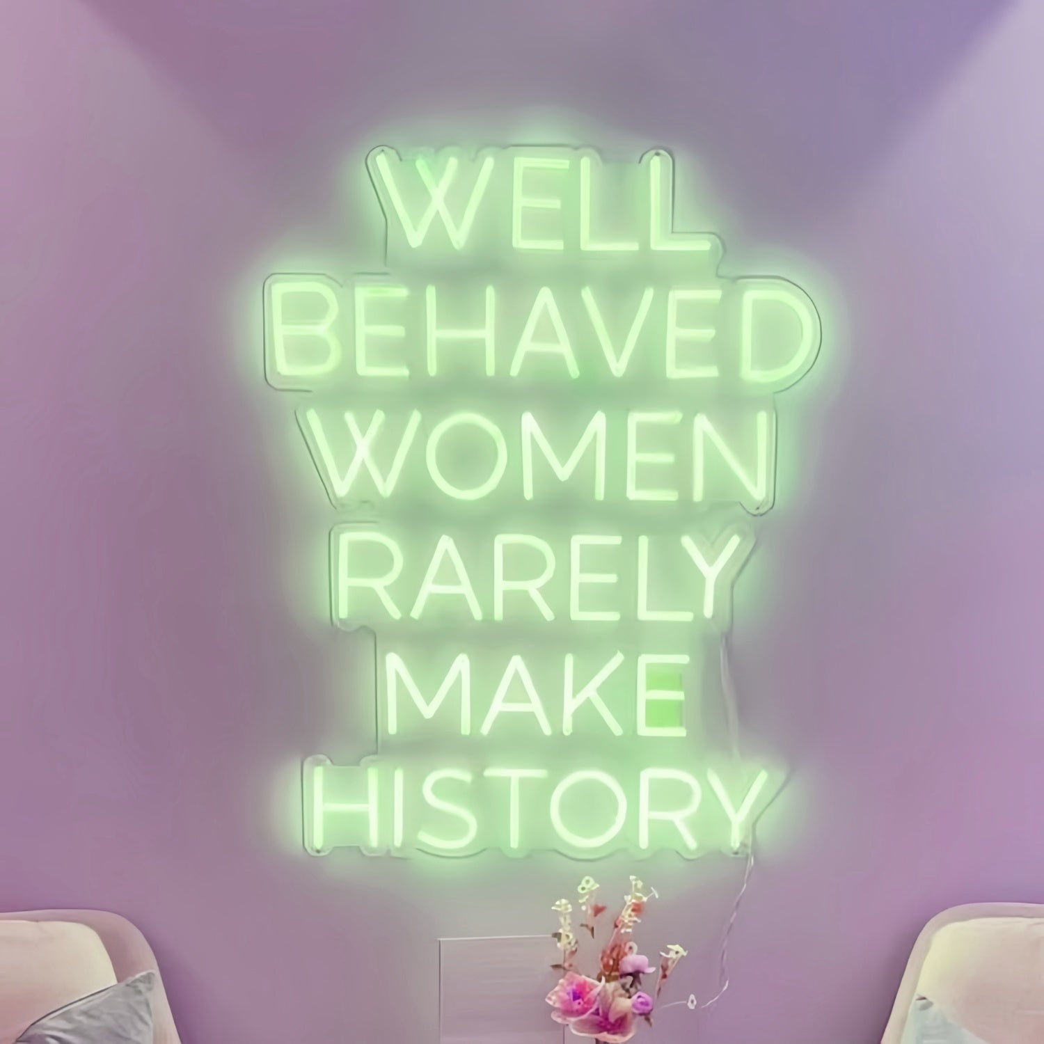 Well Behaved Women Rarely Make History Led Neon Sign | Shineneon