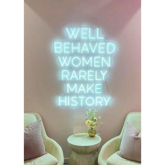 Well Behaved Women Rarely Make History Led Sign Business Neon Sign