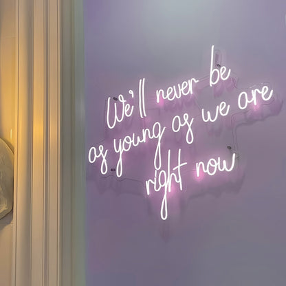 Well Never Be As Young As We Are Right Now Led Neon Sign | Shineneon