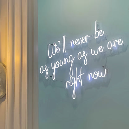 Well Never Be As Young As We Are Right Now Led Neon Sign | Shineneon