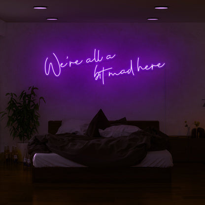 Were All A Bit Mad Here Led Neon Sign | Shineneon