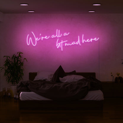 Were All A Bit Mad Here Led Neon Sign | Shineneon