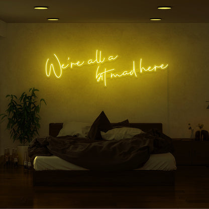 Were All A Bit Mad Here Led Neon Sign | Shineneon