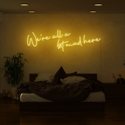 Were All A Bit Mad Here Led Neon Sign | Shineneon