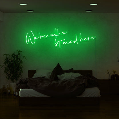 Were All A Bit Mad Here Led Neon Sign | Shineneon