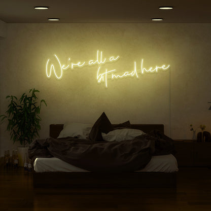 Were All A Bit Mad Here Led Neon Sign | Shineneon