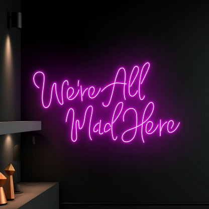 Were All Mad Here Led Neon Sign Text Neon Led Sign Decor | Shineneon
